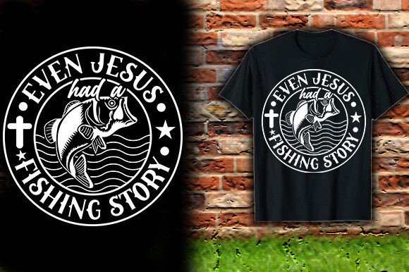 Even Jesus Had a Fishing Story T-Shirt