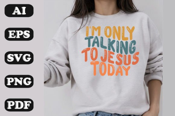 I m Only Talking to Jesus Today SVG PNG for T-Shirt Designs